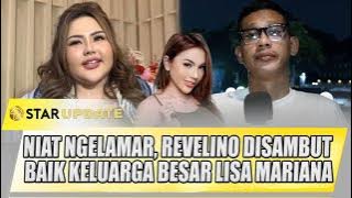 REVELINO TUWASEY NIAT NGELAMAR, DISAMBUT BAIK KELUARGA BESAR LISA MARIANA | STAR UPDATE