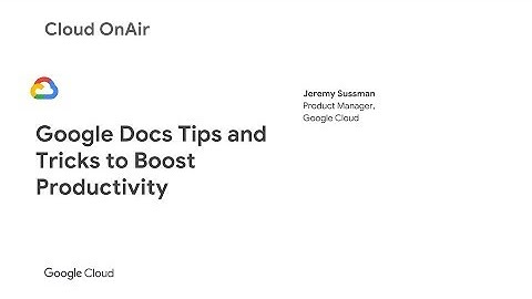 Cloud OnAir: Google Docs Tips & Tricks to Boost Productivity