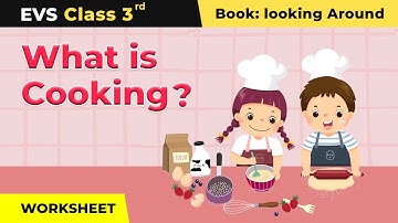 What is Cooking - Worksheet Class 3 EVS Chapter 10 | CBSE 2024