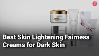 Best Skin Lightening Fairness Creams for Dark Skin in India:Complete List with Features&Details-2019