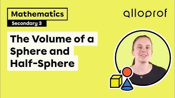 The Volume of a Sphere and Half-Sphere | Mathematics | Alloprof