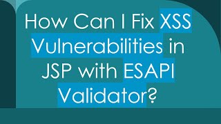 How Can I Fix XSS Vulnerabilities in JSP with ESAPI Validator