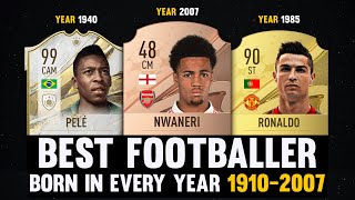 Best Footballer Born In Every Year 1910-2007 Ft Pelé Ronaldo Nwaneri