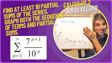 11.2.12Find at least 10 partial sums of the series. Graph the sequence of terms. Sum of 7^(n+1)/10^n