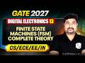 Digital Electronics 13 : Finite State Machines (FSM) Complete Theory | CS, EE, ECE, IN | GATE 2027