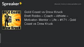 Brett Robbo – Coach – Athlete – Motivator- Mentor – Life – #171 - Gold Coast vs Drew Kruck (part 8 o