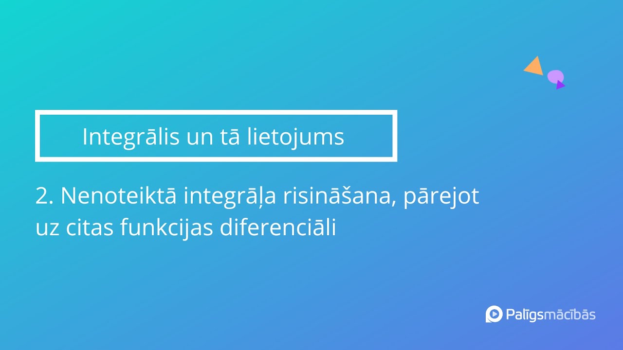 Nenoteiktā integrāļa risināšana, pārejot uz citas funkcijas diferenciāli - Matemātika II
