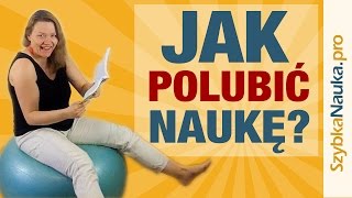 Jak polubić uczenie się?