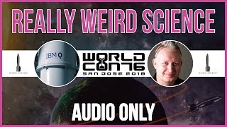 Really Weird Science - Quantum Computing (Audio Only) - WorldCon 76