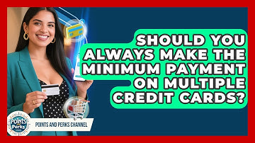 Should You Always Make The Minimum Payment On Multiple Credit Cards? - Points and Perks Channel