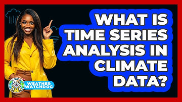 What Is Time Series Analysis In Climate Data? - Weather Watchdog