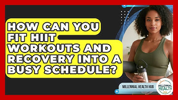 How Can You Fit HIIT Workouts And Recovery Into A Busy Schedule? - Millennial Health Hub