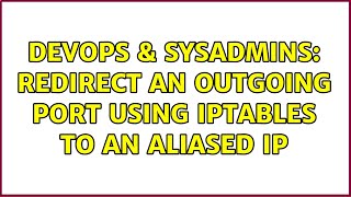 Famous DevOps & SysAdmins: Redirect an Outgoing port using IPTables to an aliased IP Profile
