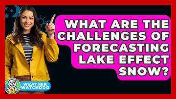 What Are The Challenges Of Forecasting Lake Effect Snow? - Weather Watchdog