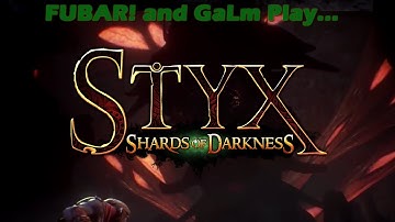 FUBAR! and GaLm Play – Styx: Shards of Darkness [18]