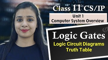 Logic Circuit Diagrams | Truth Table | Lovejeet Arora | Class 11 CS/IP #lovejeetarora