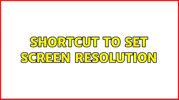 Shortcut to set screen resolution