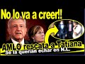 No lo va a creer!! Tatiana va a la grande, ¡AMLO lo va anunciar! deja N. L. ¿A dónde ira?