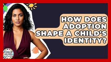 How Does Adoption Shape A Child