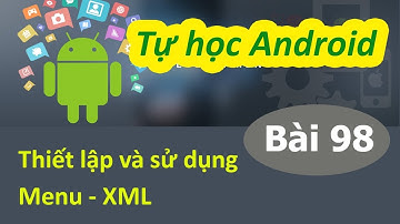 Lập trình Android - Bài 98 Đăng ký và thiết lập Menu - Menu - XML