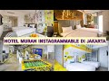 REKOMENDASI HOTEL MURAH dan INSTAGRAMMABLE DI JAKARTA