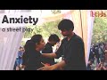 Anxiety  street play