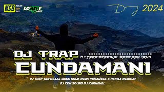 DJ TRAP CUNDAMANI SEPECIAL BAS NGUK NGUK••NSB NGAJUM SLOW BAS @lonely project