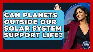 Can Planets Outside Our Solar System Support Life? - Profiles in Politics