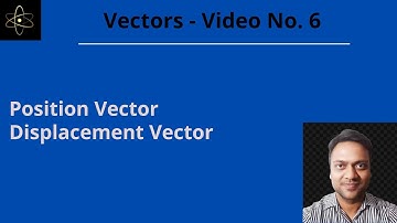 Vectors 06 | Position vector | Displacement vector | Physics class 11 ||