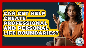 Can CBT Help Create Professional And Personal Life Boundaries? - CBT Toolkit