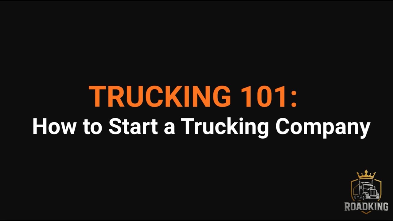 TRUCKING 101: How to Start a Trucking Company - YouTube