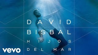 Video thumbnail of "David Bisbal - Hijos Del Mar (Audio)"