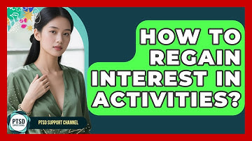 How To Regain Interest In Activities? - PTSD Support Channel