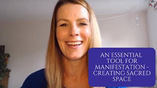 An Essential Tool For Manifestation - Creating Sacred Space
