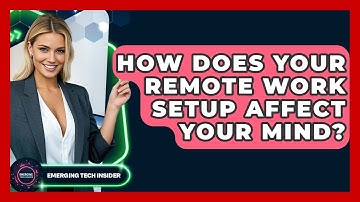 How Does Your Remote Work Setup Affect Your Mind? - Emerging Tech Insider