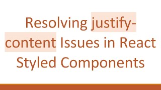 Resolving justify-content Issues in React Styled Components