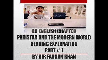 XII ENGLISH CHAPTER PAKISTAN AND THE MODERN WORLD READING EXPLANATION BY SIR FARHAN KHAN