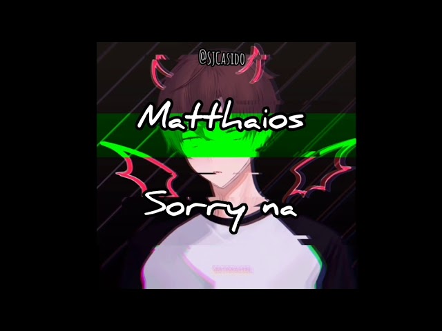 Matthaios - Sorry na