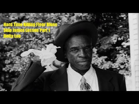 Hard Time Killing Floor Blues Skip James Lesson Part 1 Delta Lou