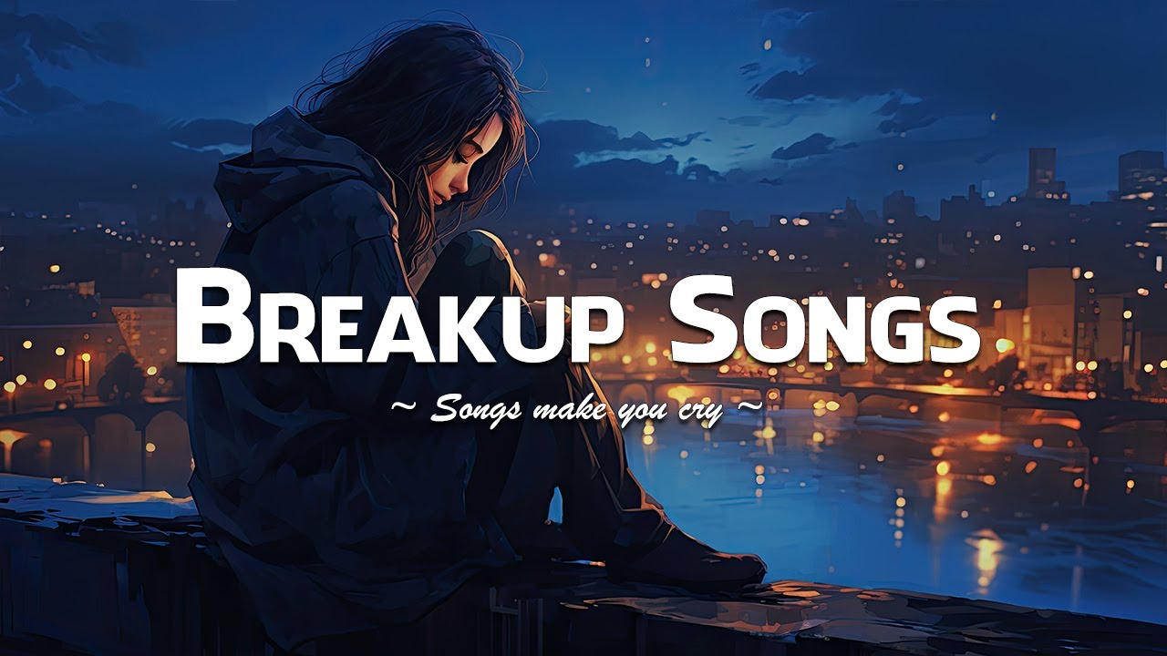 Breakup Songs 2023  Sad songs playlist for broken hearts that will make you cry   Sad Music Mix