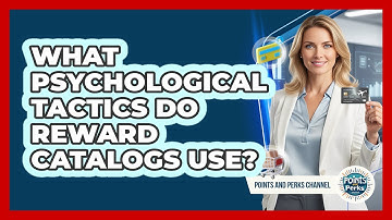 What Psychological Tactics Do Reward Catalogs Use? - Points and Perks Channel