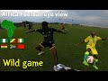 Crazy game in the africa team eye view im angry and fight