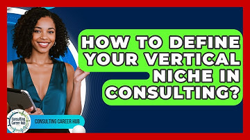 How To Define Your Vertical Niche In Consulting? - Consulting Career Hub