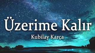 Kubilay Karça - Üzerime Kalır (Sözleri/Lyrics)
