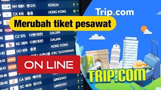 CARA MERUBAH JADWAL TIKET PENERBANGAN DI APLIKASI TRIP.COM