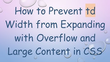 How to Prevent td Width from Expanding with Overflow and Large Content in CSS