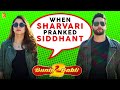 When sharvari pranked siddhant  bunty aur babli 2