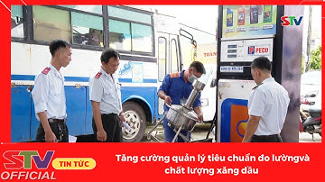 STV - Tăng cường quản lý tiêu chuẩn đo lường và chất lượng xăng, dầu