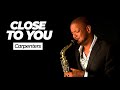 Close To You Carpenters Sax Cover