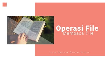 Jurus Ngantuk Belajar Python: Operasi File (Membaca File)